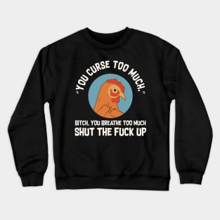 You Curse Too Much Chicken Crewneck Sweatshirt